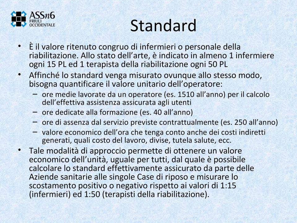 valore unitario dell operatore: ore medie lavorate da un operatore (es. 1510 all anno) per il calcolo dell effettiva assistenza assicurata agli utenti ore dedicate alla formazione (es.