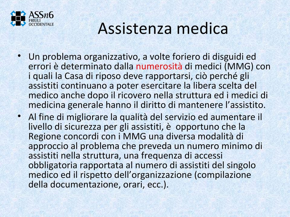 Al fine di migliorare la qualità del servizio ed aumentare il livello di sicurezza per gli assistiti, è opportuno che la Regione concordi con i MMG una diversa modalità di approccio al problema che