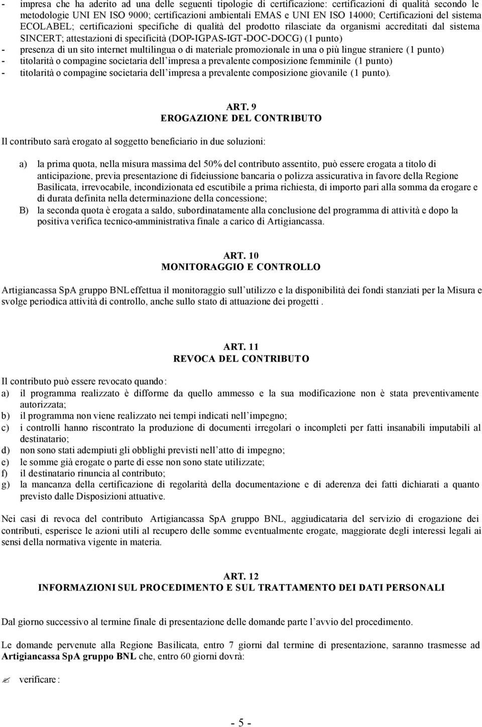 (1 punto) - presenza di un sito internet multilingua o di materiale promozionale in una o più lingue straniere (1 punto) - titolarità o compagine societaria dell impresa a prevalente composizione