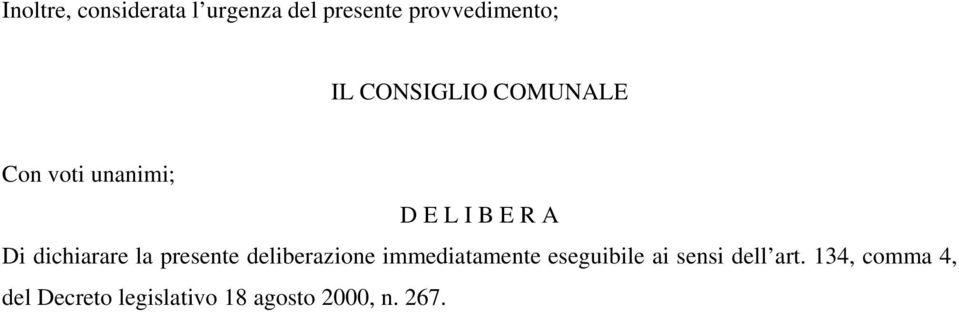 dichiarare la presente deliberazione immediatamente eseguibile ai