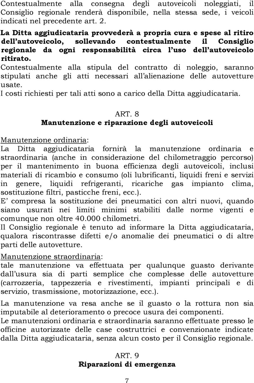 Contestualmente alla stipula del contratto di noleggio, saranno stipulati anche gli atti necessari all alienazione delle autovetture usate.