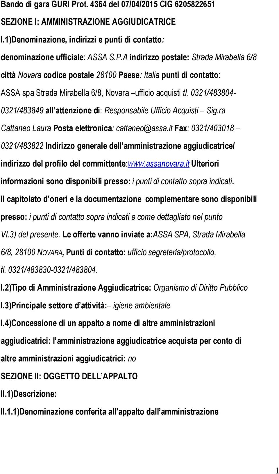 it Fax: 0321/403018 0321/483822 Indirizzo generale dell amministrazione aggiudicatrice/ indirizzo del profilo del committente:www.assanovara.