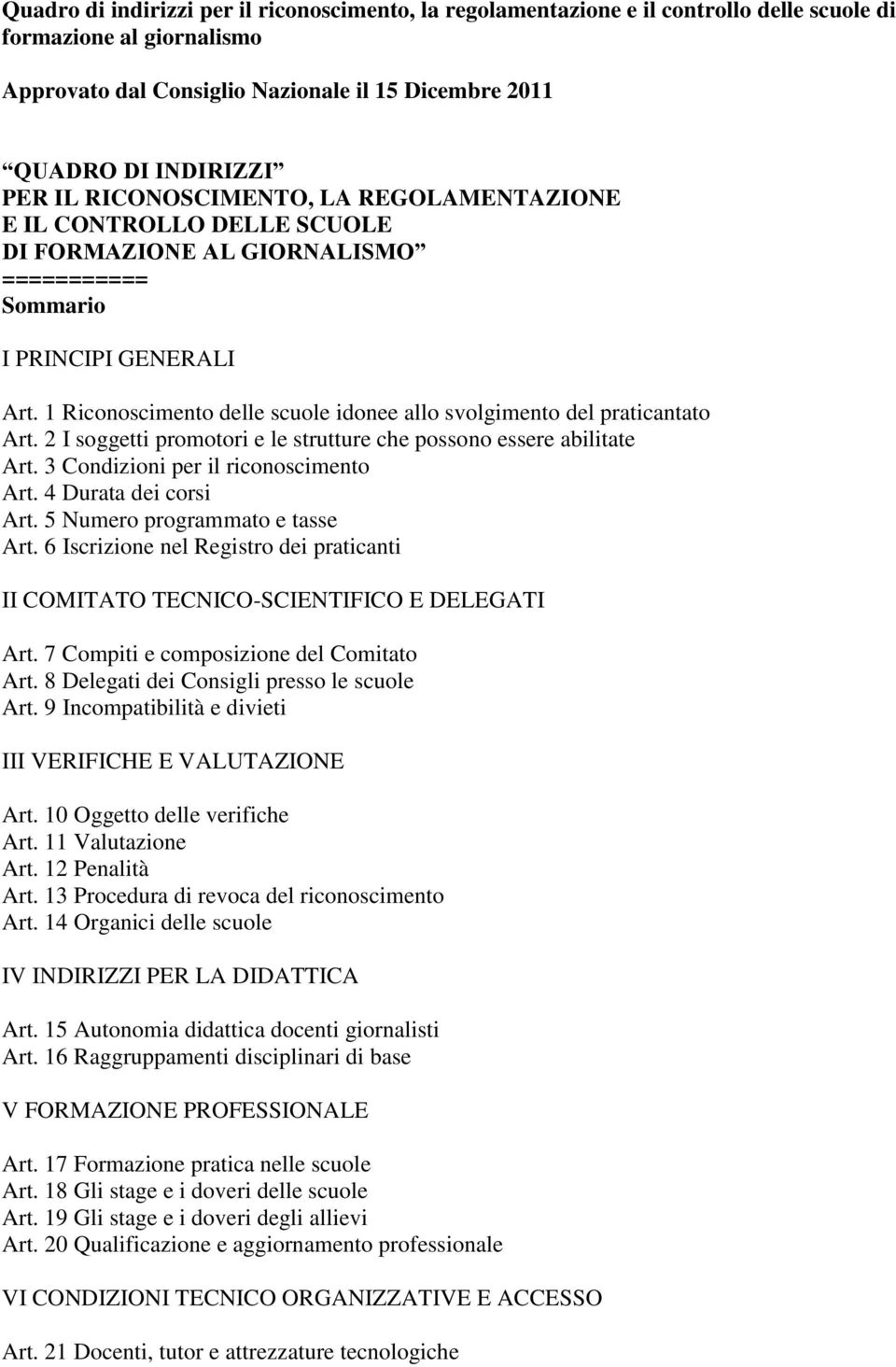 1 Riconoscimento delle scuole idonee allo svolgimento del praticantato Art. 2 I soggetti promotori e le strutture che possono essere abilitate Art. 3 Condizioni per il riconoscimento Art.