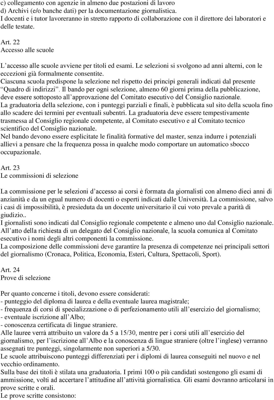 Le selezioni si svolgono ad anni alterni, con le eccezioni già formalmente consentite.