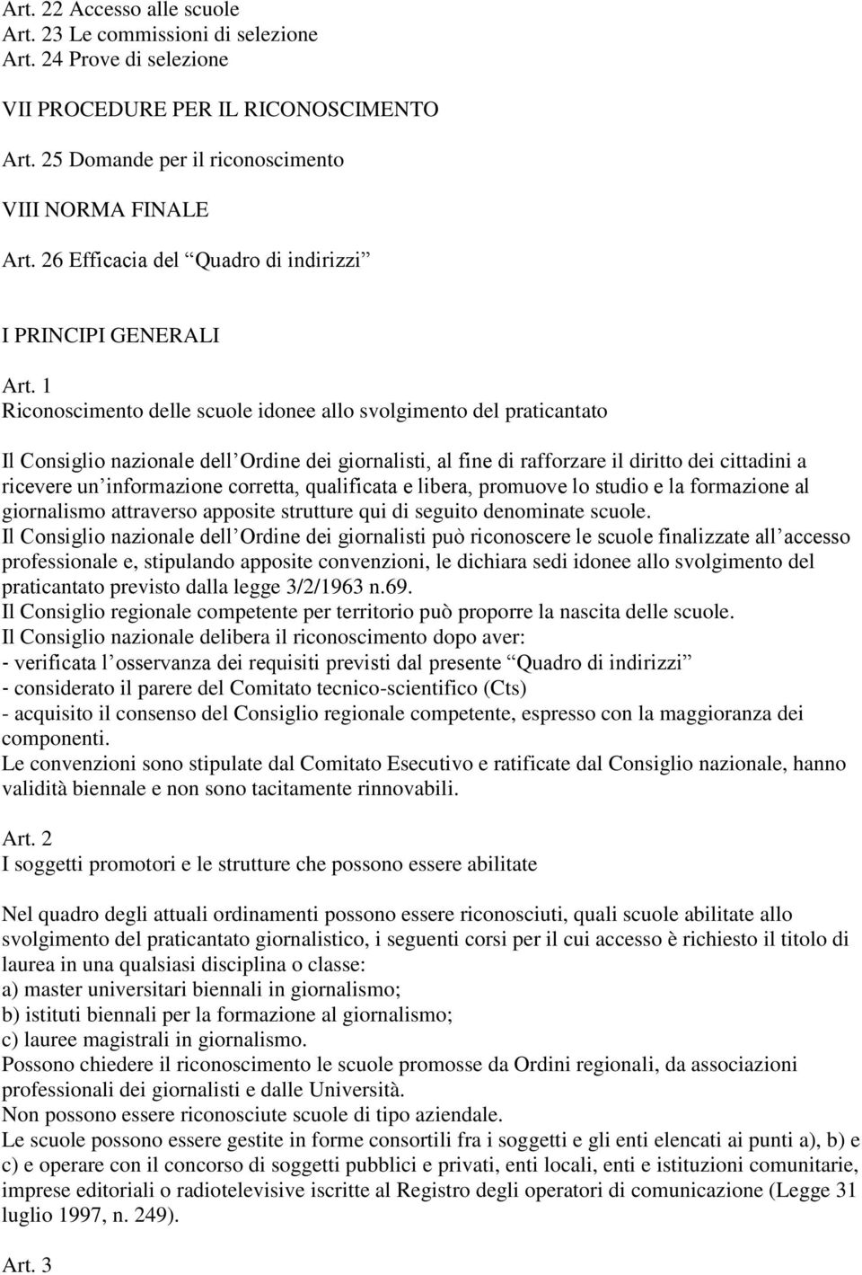 1 Riconoscimento delle scuole idonee allo svolgimento del praticantato Il Consiglio nazionale dell Ordine dei giornalisti, al fine di rafforzare il diritto dei cittadini a ricevere un informazione