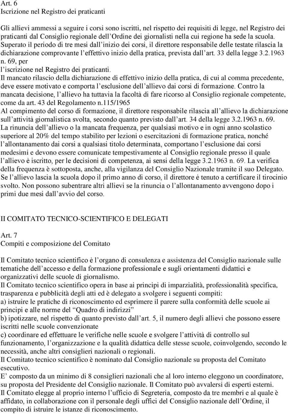 Superato il periodo di tre mesi dall inizio dei corsi, il direttore responsabile delle testate rilascia la dichiarazione comprovante l effettivo inizio della pratica, prevista dall art.