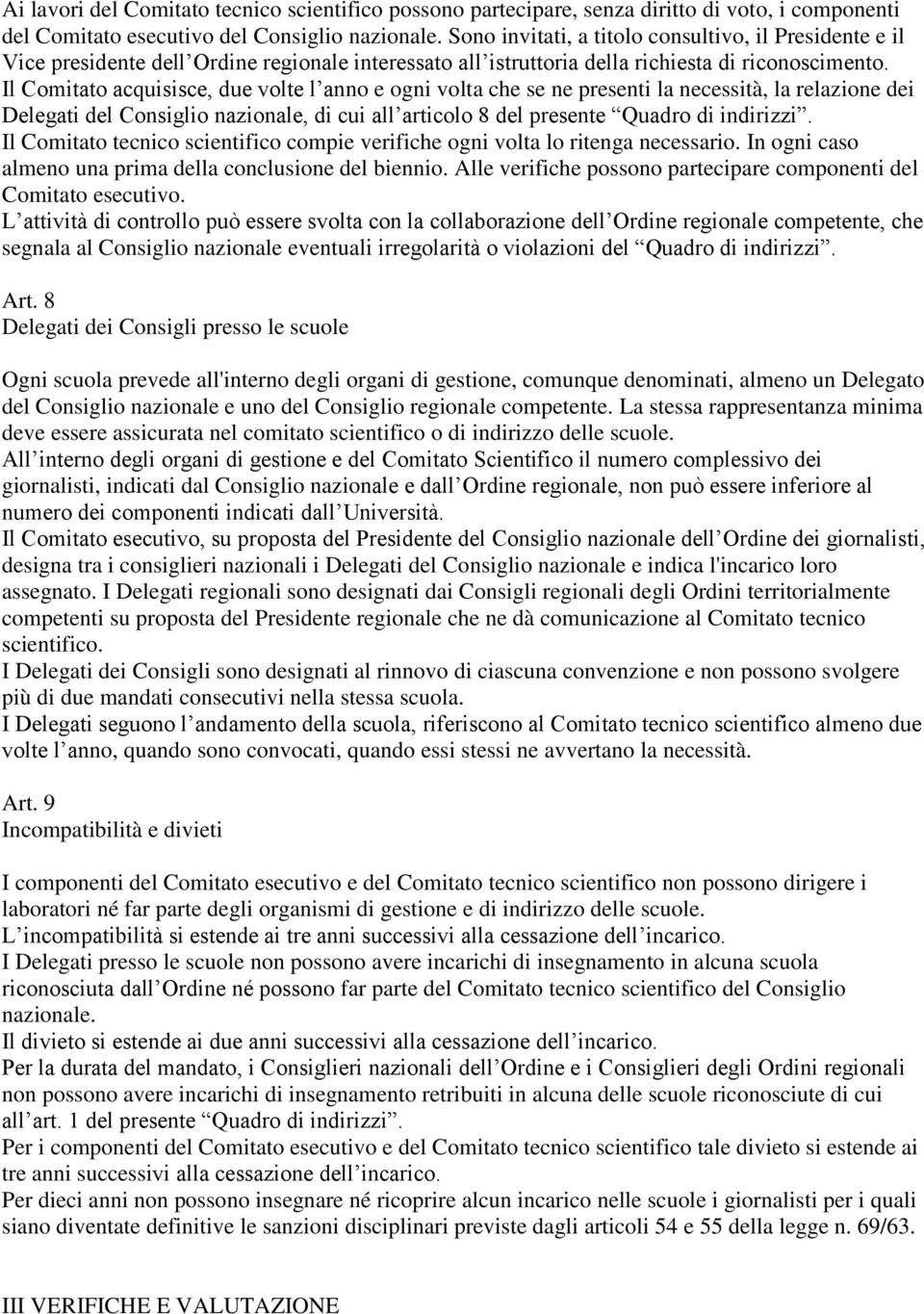 Il Comitato acquisisce, due volte l anno e ogni volta che se ne presenti la necessità, la relazione dei Delegati del Consiglio nazionale, di cui all articolo 8 del presente Quadro di indirizzi.