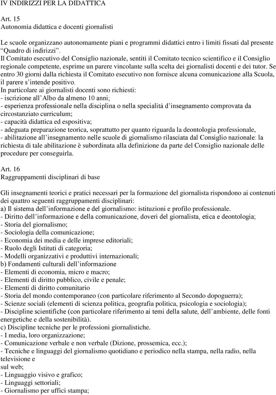 tutor. Se entro 30 giorni dalla richiesta il Comitato esecutivo non fornisce alcuna comunicazione alla Scuola, il parere s intende positivo.