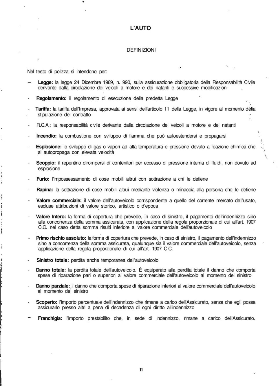 esecuzione della predetta Legge - Tariffa: la tariffa dell'impresa, approvata ai sensi dell'articolo 11 della Legge, in vigore al momento dèlia stipulazione del contratto - R.C.A.