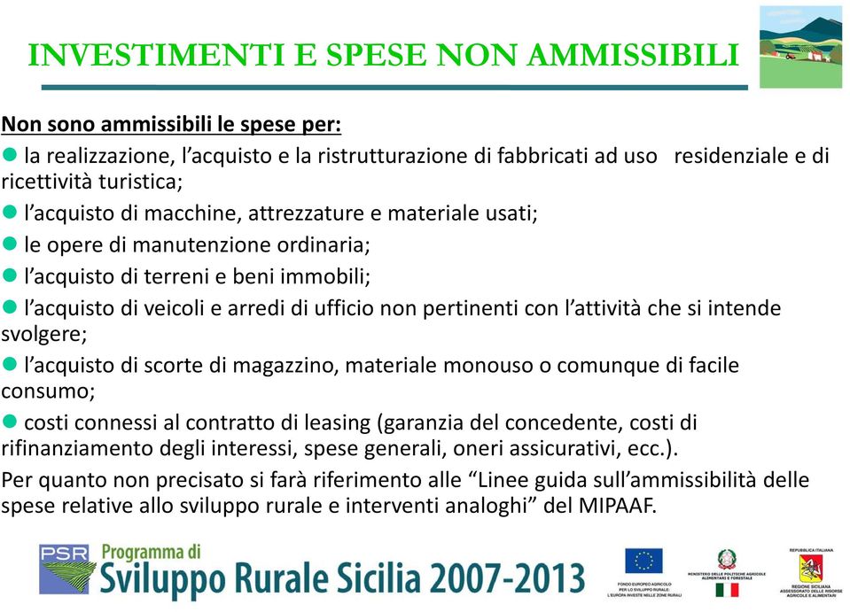 intende svolgere; l acquisto di scorte di magazzino, materiale monouso o comunque di facile consumo; costi connessi al contratto di leasing (garanzia del concedente, costi di rifinanziamento degli