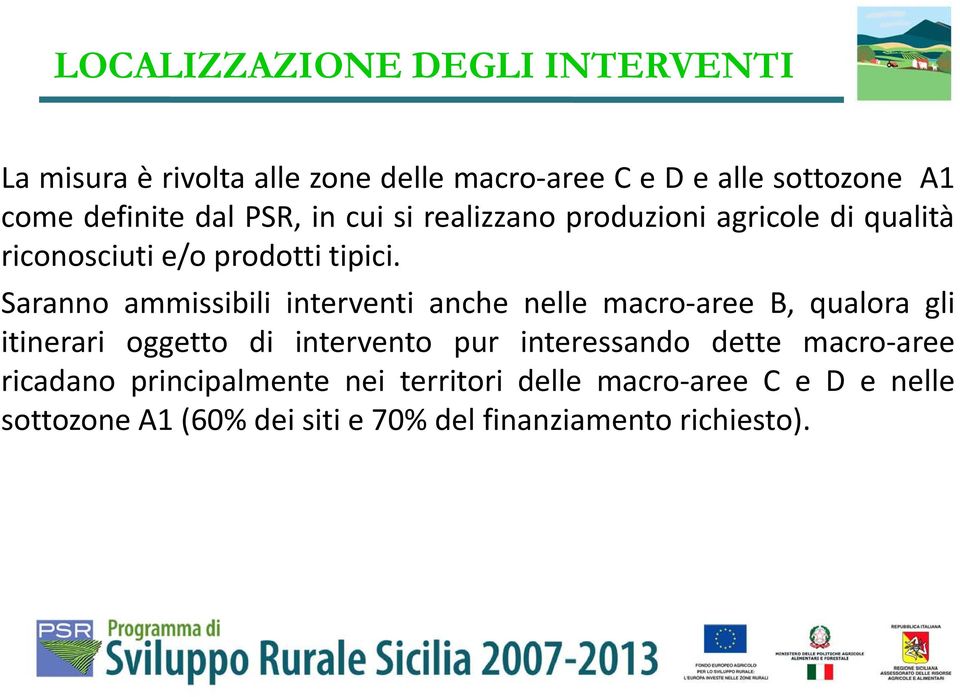 Saranno ammissibili interventi anche nelle macro aree B, qualora gli itinerari oggetto di intervento pur interessando