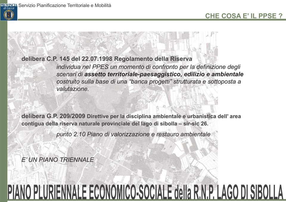 territoriale-paesaggistico, edilizio e ambientale costruito sulla base di una banca progetti strutturata e sottoposta a valutazione.