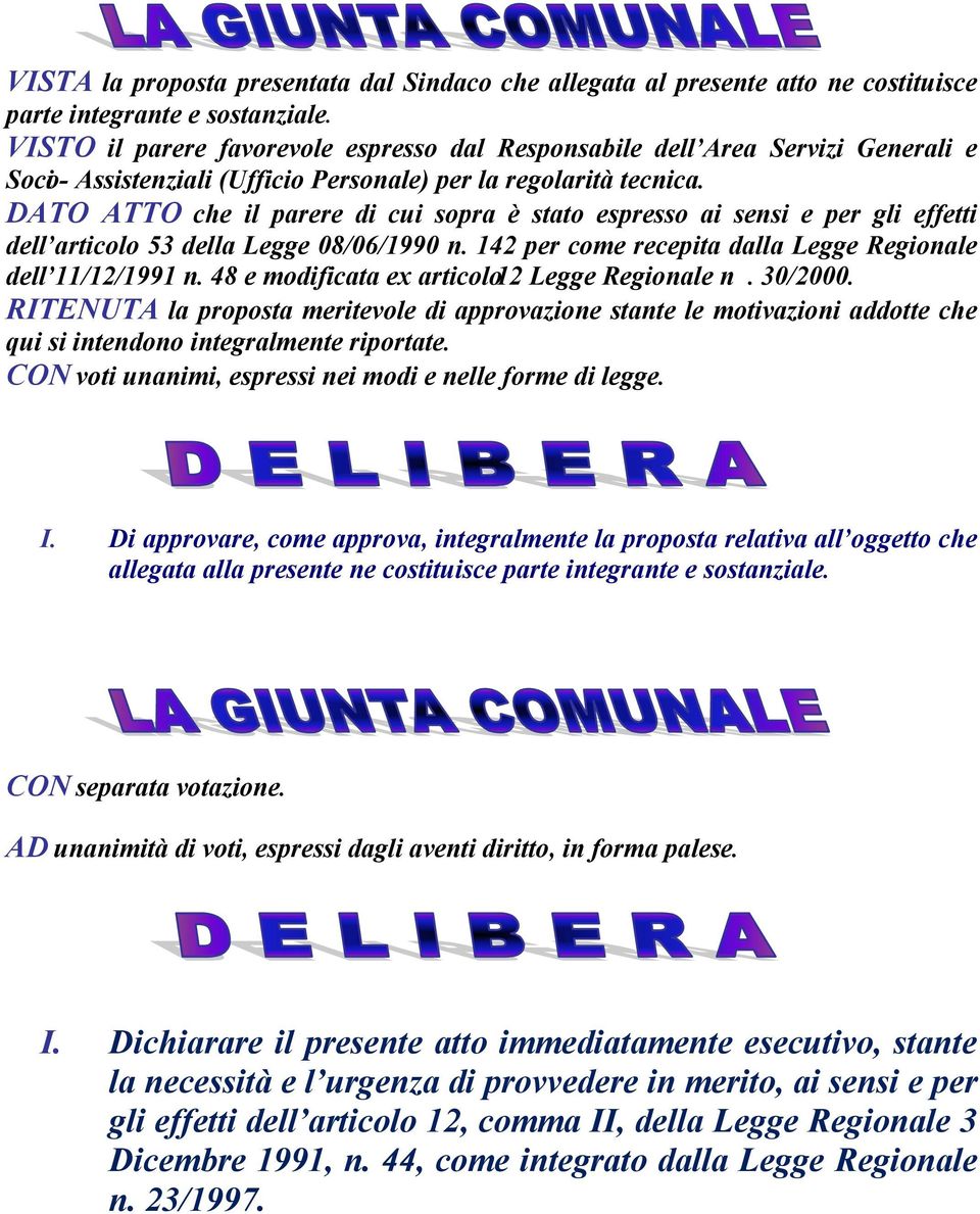 DATO ATTO che il parere di cui sopra è stato espresso ai sensi e per gli effetti dell articolo 53 della Legge 08/06/1990 n. 142 per come recepita dalla Legge Regionale dell 11/12/1991 n.