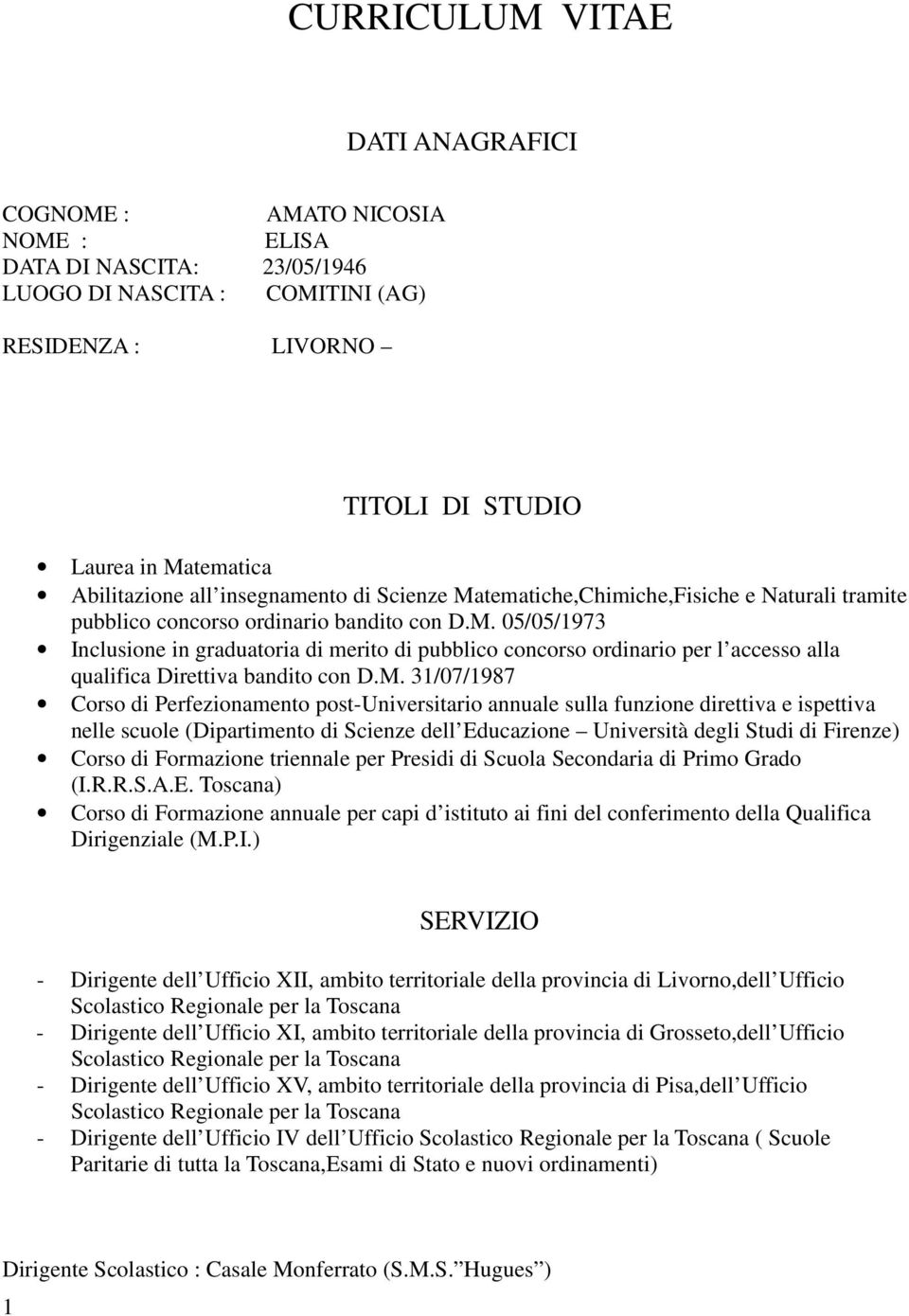 M. 31/07/1987 Corso di Perfezionamento post-universitario annuale sulla funzione direttiva e ispettiva nelle scuole (Dipartimento di Scienze dell Educazione Università degli Studi di Firenze) Corso