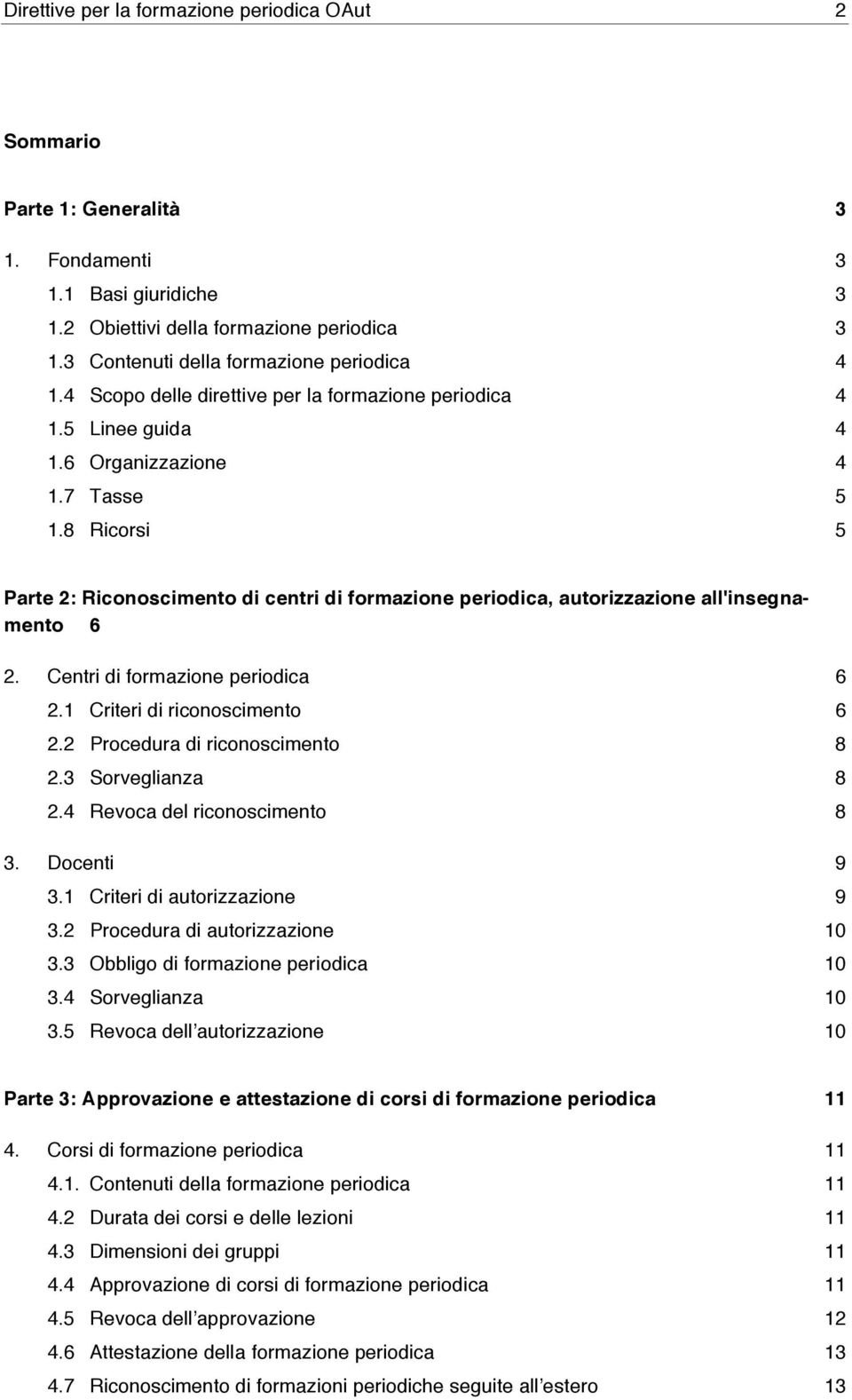 8 Ricorsi 5 Parte 2: Riconoscimento di centri di formazione periodica, autorizzazione all'insegnamento 6 2. Centri di formazione periodica 6 2.1 Criteri di riconoscimento 6 2.