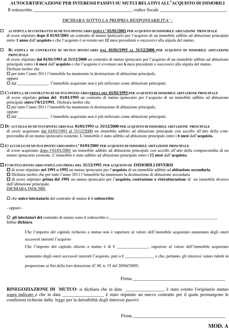 anno dall acquisto e che l acquisto è avvenuto nei 12 mesi precedenti o successivi alla stipula del mutuo.