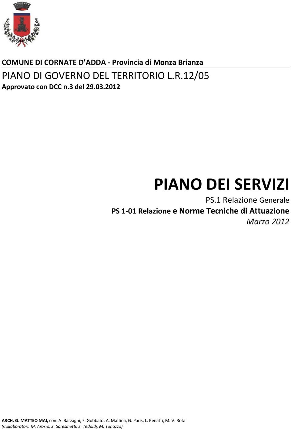 1 Relazione Generale PS 1 01 Relazione e Norme Tecniche di Attuazione Marzo 2012 ARCH. G. MATTEO MAI, con: A.