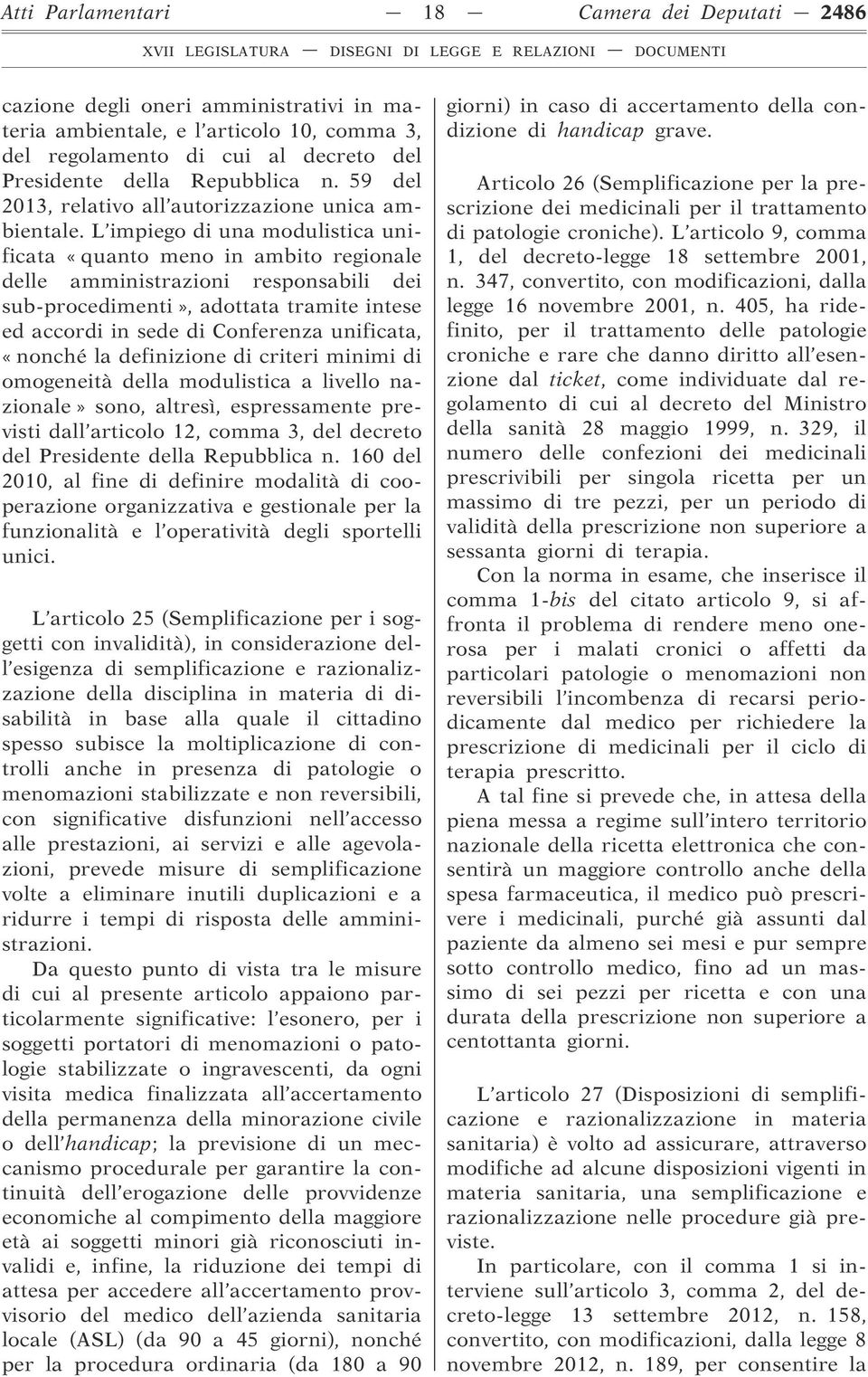 L impiego di una modulistica unificata «quanto meno in ambito regionale delle amministrazioni responsabili dei sub-procedimenti», adottata tramite intese ed accordi in sede di Conferenza unificata,