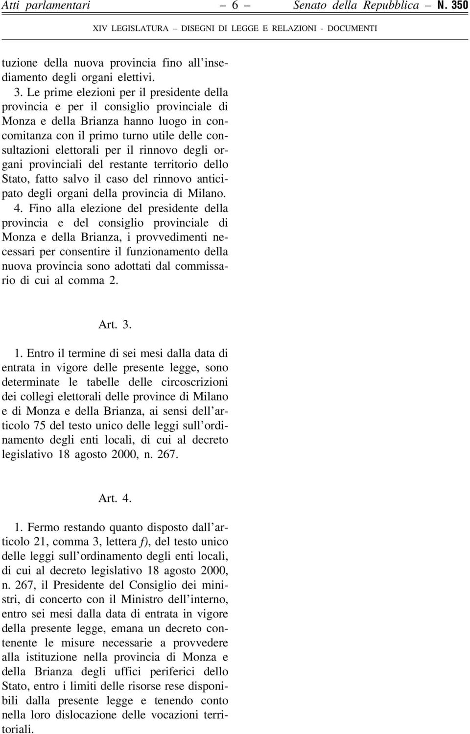 Le prime elezioni per il presidente della provincia e per il consiglio provinciale di Monza e della Brianza hanno luogo in concomitanza con il primo turno utile delle consultazioni elettorali per il