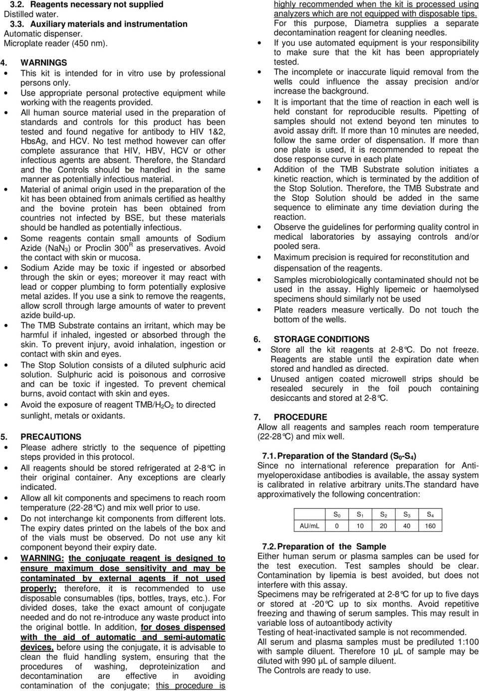 All human source material used in the preparation of standards and controls for this product has been tested and found negative for antibody to HIV 1&2, HbsAg, and HCV.