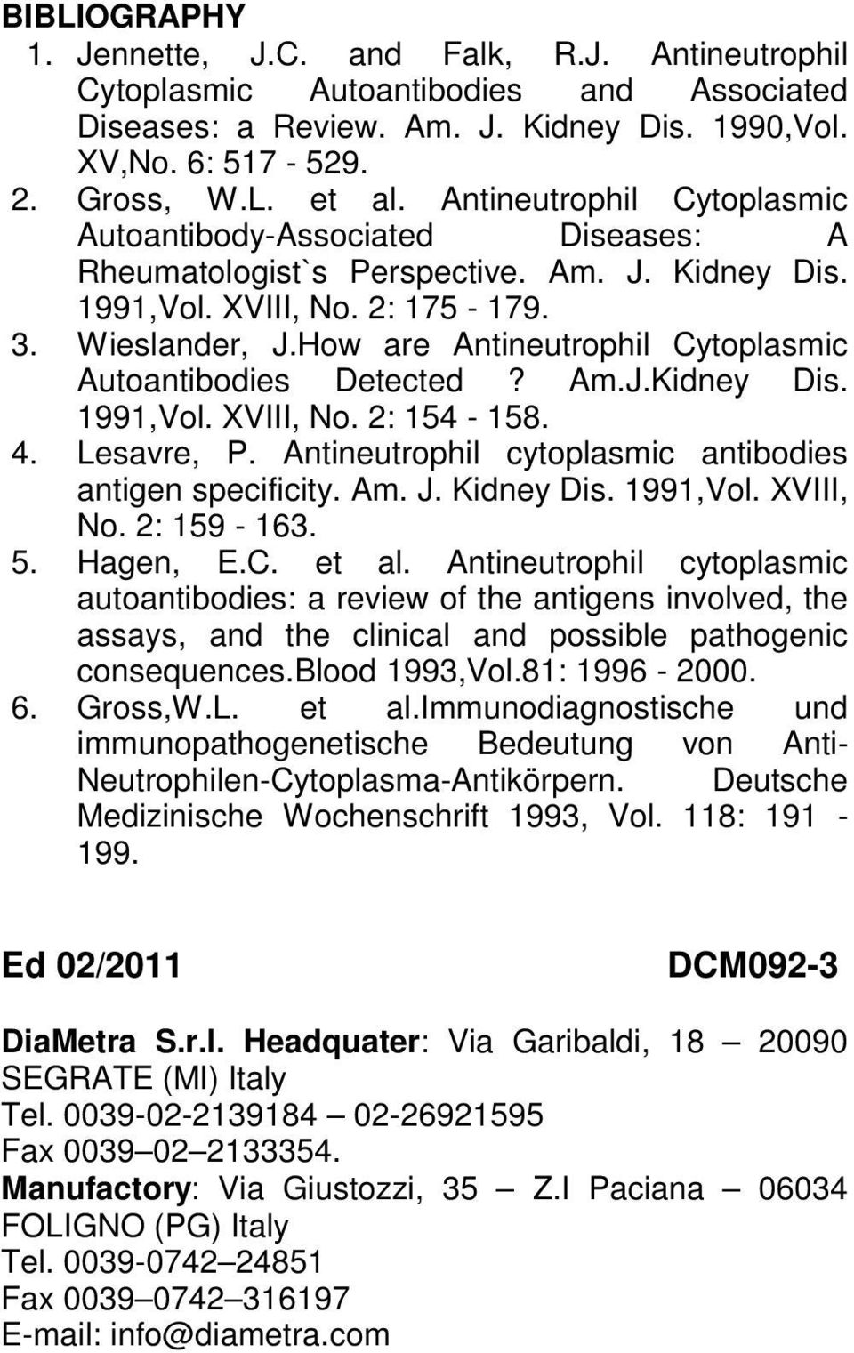 How are Antineutrophil Cytoplasmic Autoantibodies Detected? Am.J.Kidney Dis. 1991,Vol. XVIII, No. 2: 154-158. 4. Lesavre, P. Antineutrophil cytoplasmic antibodies antigen specificity. Am. J.