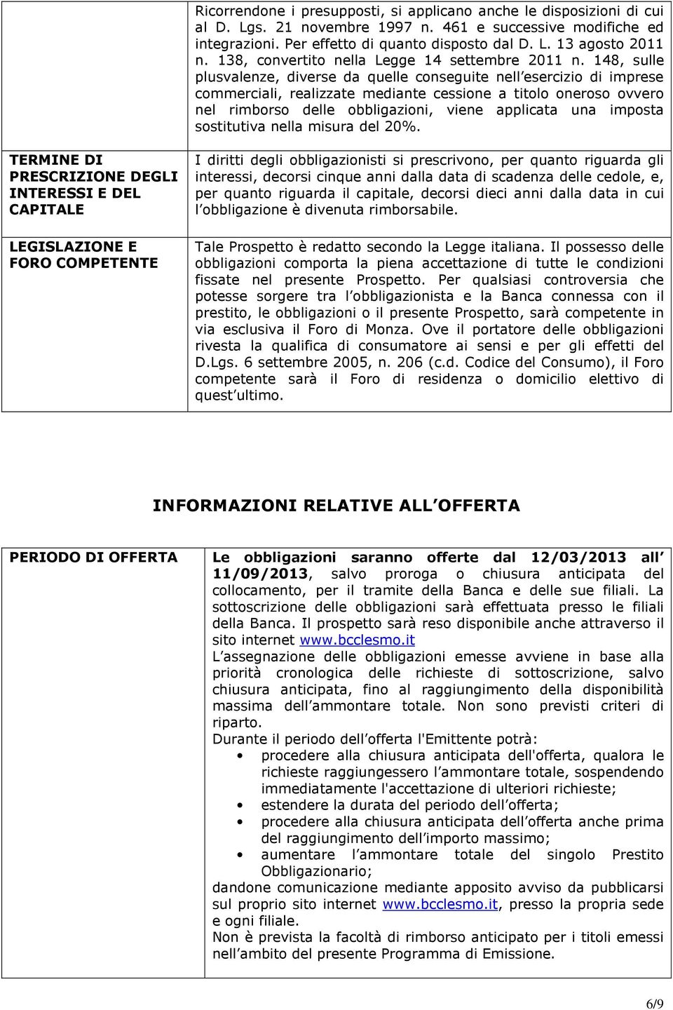 148, sulle plusvalenze, diverse da quelle conseguite nell esercizio di imprese commerciali, realizzate mediante cessione a titolo oneroso ovvero nel rimborso delle obbligazioni, viene applicata una