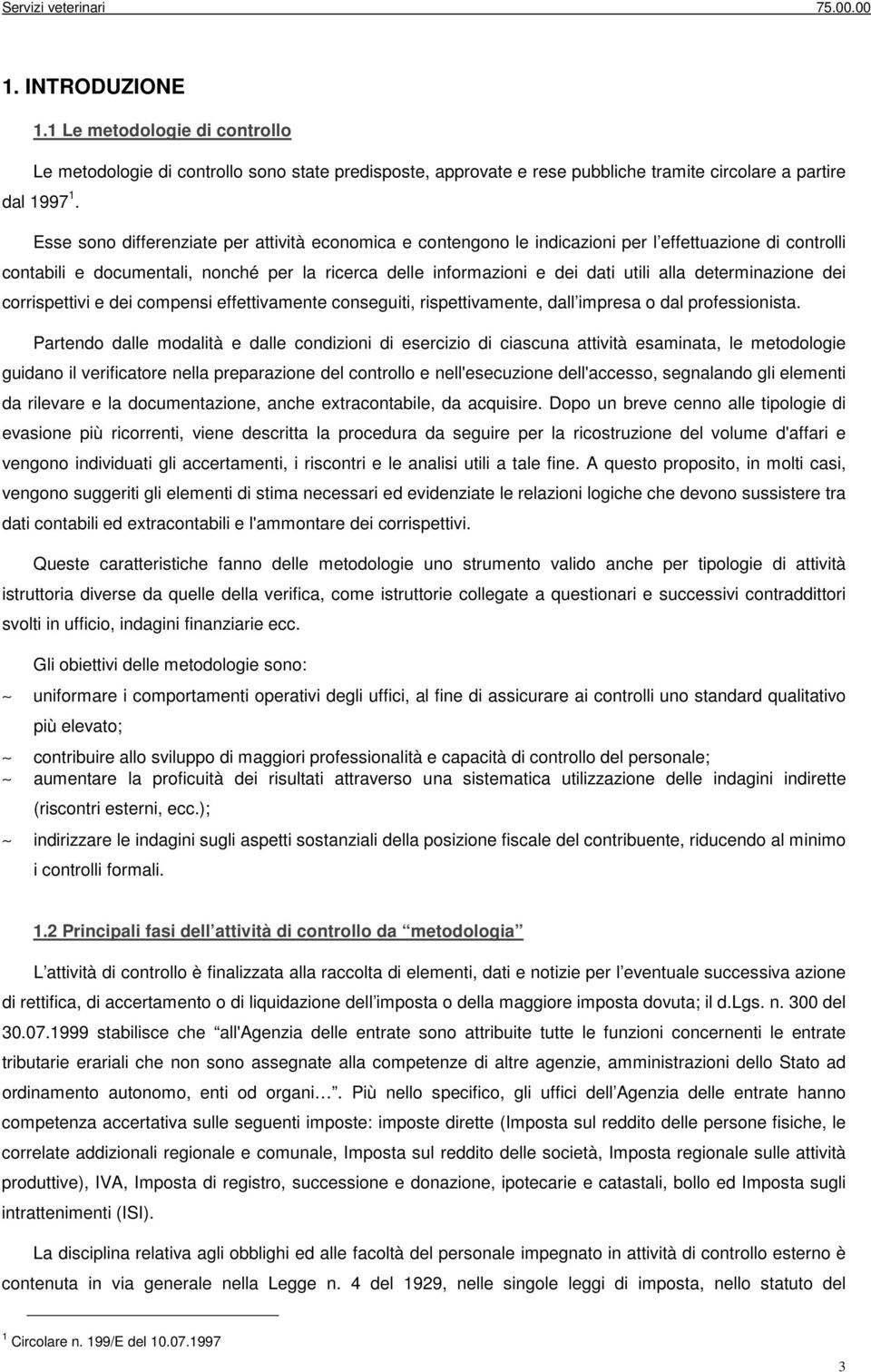 determinazione dei corrispettivi e dei compensi effettivamente conseguiti, rispettivamente, dall impresa o dal professionista.