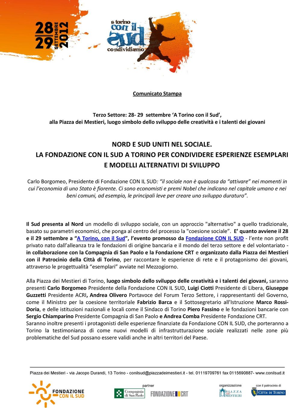 momenti in cui l economia di uno Stato è fiorente. Ci sono economisti e premi Nobel che indicano nel capitale umano e nei beni comuni, ad esempio, le principali leve per creare uno sviluppo duraturo.