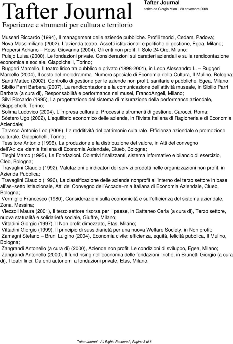 Considerazioni sui caratteri aziendali e sulla rendicontazione economica e sociale, Giappichelli, Torino; Ruggeri Marcello, Il teatro lirico tra pubblico e privato (1898-2001), in Leon Alessandro L.