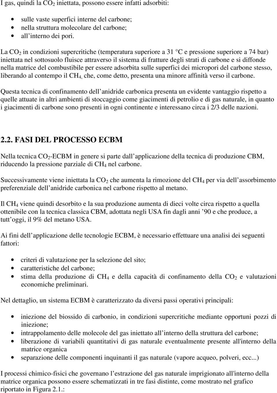 diffonde nella matrice del combustibile per essere adsorbita sulle superfici dei micropori del carbone stesso, liberando al contempo il CH 4, che, come detto, presenta una minore affinità verso il