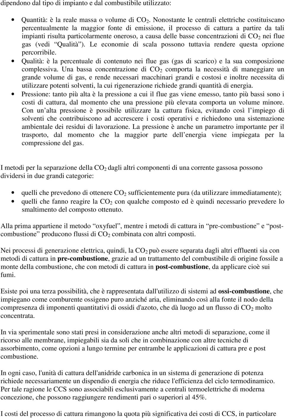 concentrazioni di CO 2 nei flue gas (vedi Qualità ). Le economie di scala possono tuttavia rendere questa opzione percorribile.