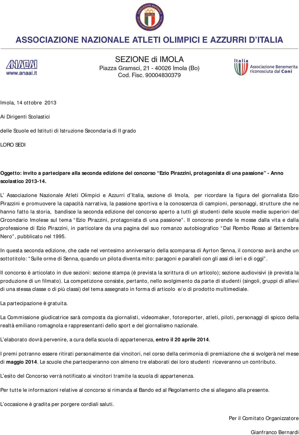 L Associazione Nazionale Atleti Olimpici e Azzurri d Italia, sezione di Imola, per ricordare la figura del giornalista Ezio Pirazzini e promuovere la capacità narrativa, la passione sportiva e la