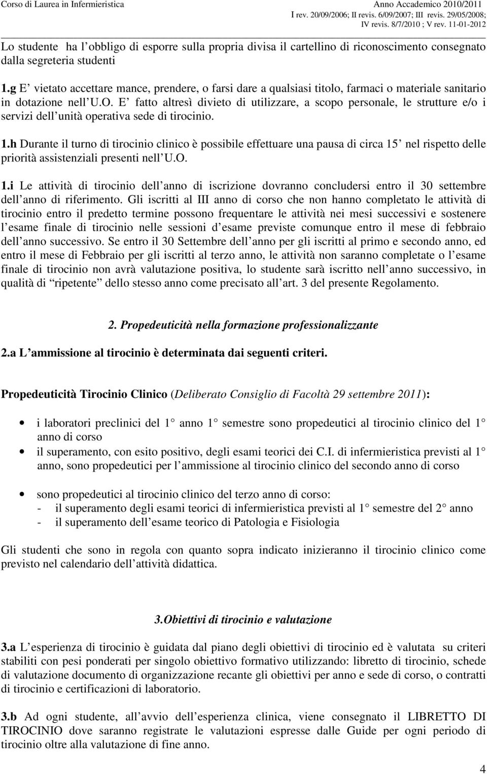 E fatto altresì divieto di utilizzare, a scopo personale, le strutture e/o i servizi dell unità operativa sede di tirocinio. 1.