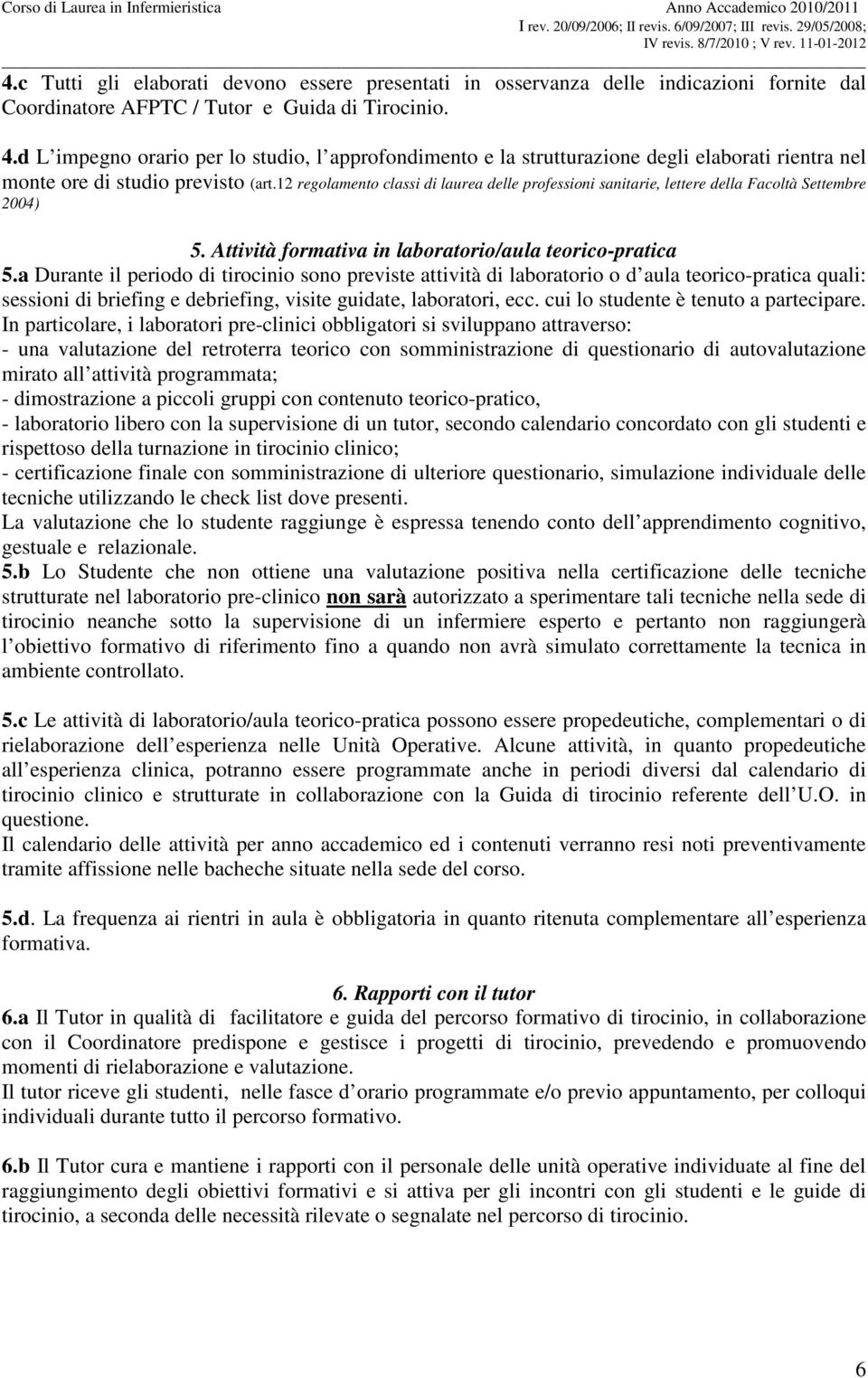 12 regolamento classi di laurea delle professioni sanitarie, lettere della Facoltà Settembre 2004) 5. Attività formativa in laboratorio/aula teorico-pratica 5.