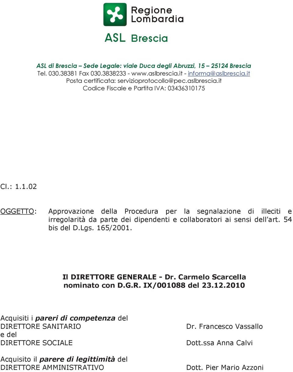 collaboratori ai sensi dell art. 54 bis del D.Lgs. 165/2001. Il DIRETTORE GENERALE - Dr. Carmelo Scarcella nominato con D.