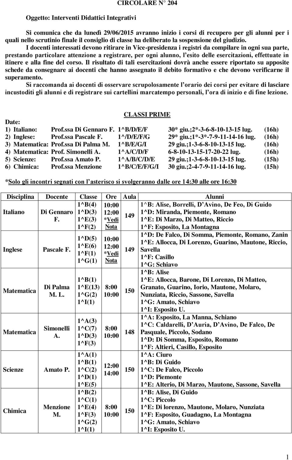 I docenti interessati devono ritirare in Vice-presidenza i registri da compilare in ogni sua parte, prestando particolare attenzione a registrare, per ogni alunno, l esito delle esercitazioni,