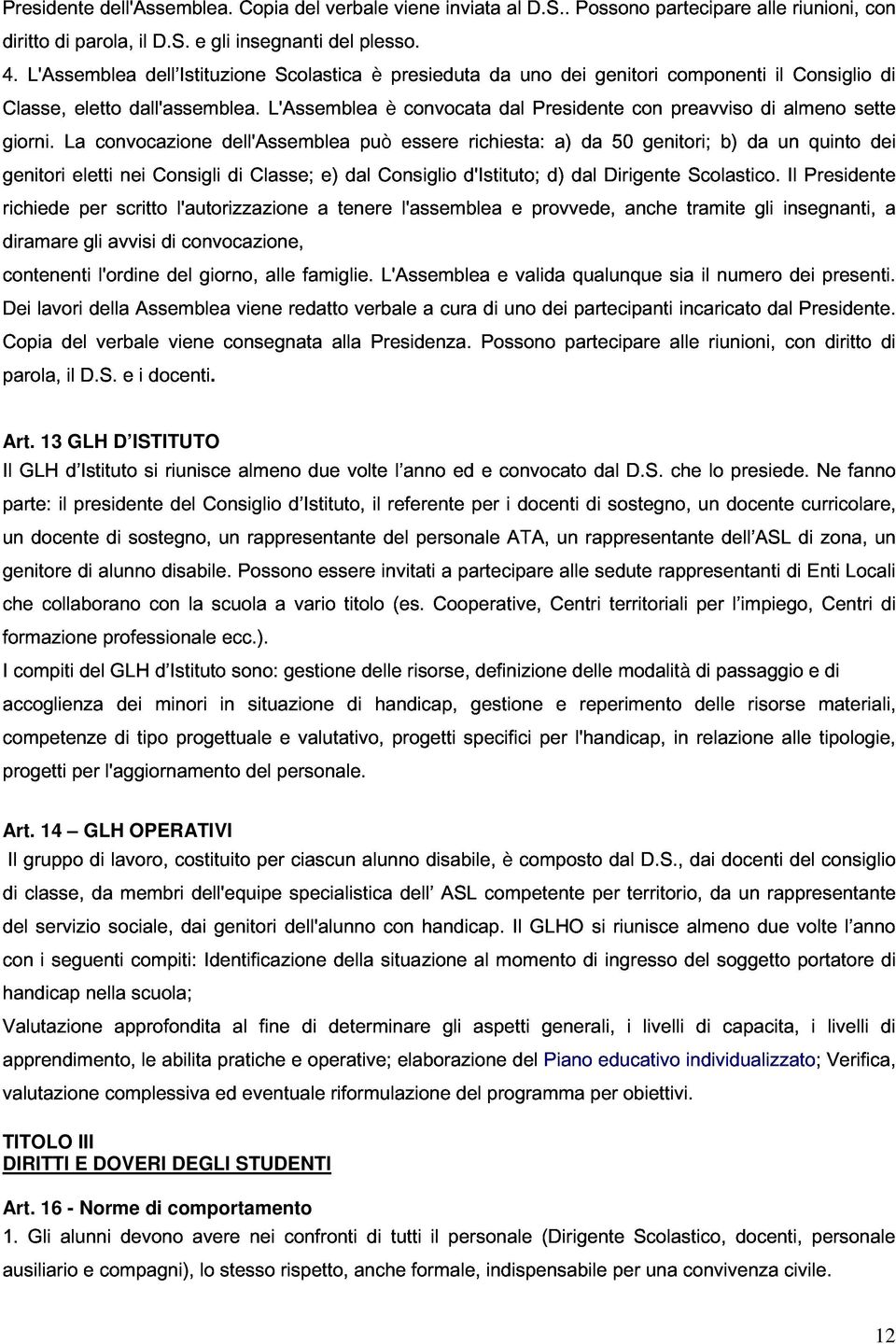 dell'assemblea L'Assemblea presieduta essere convocata richiesta: da dal uno Presidente a) dei da genitori 50 con genitori; componenti preavviso b) da di il un almeno Consiglio quinto sette dei di