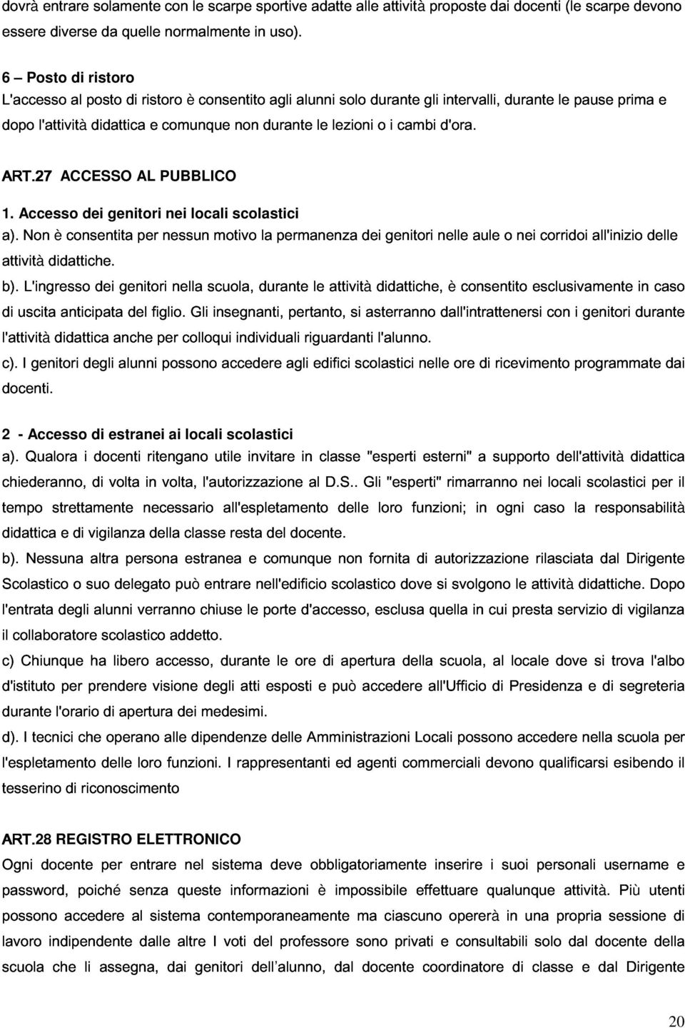 pause prima e attività i cambi d'ora. a). ART.27 Non l'attività b). L'ingresso didattiche.