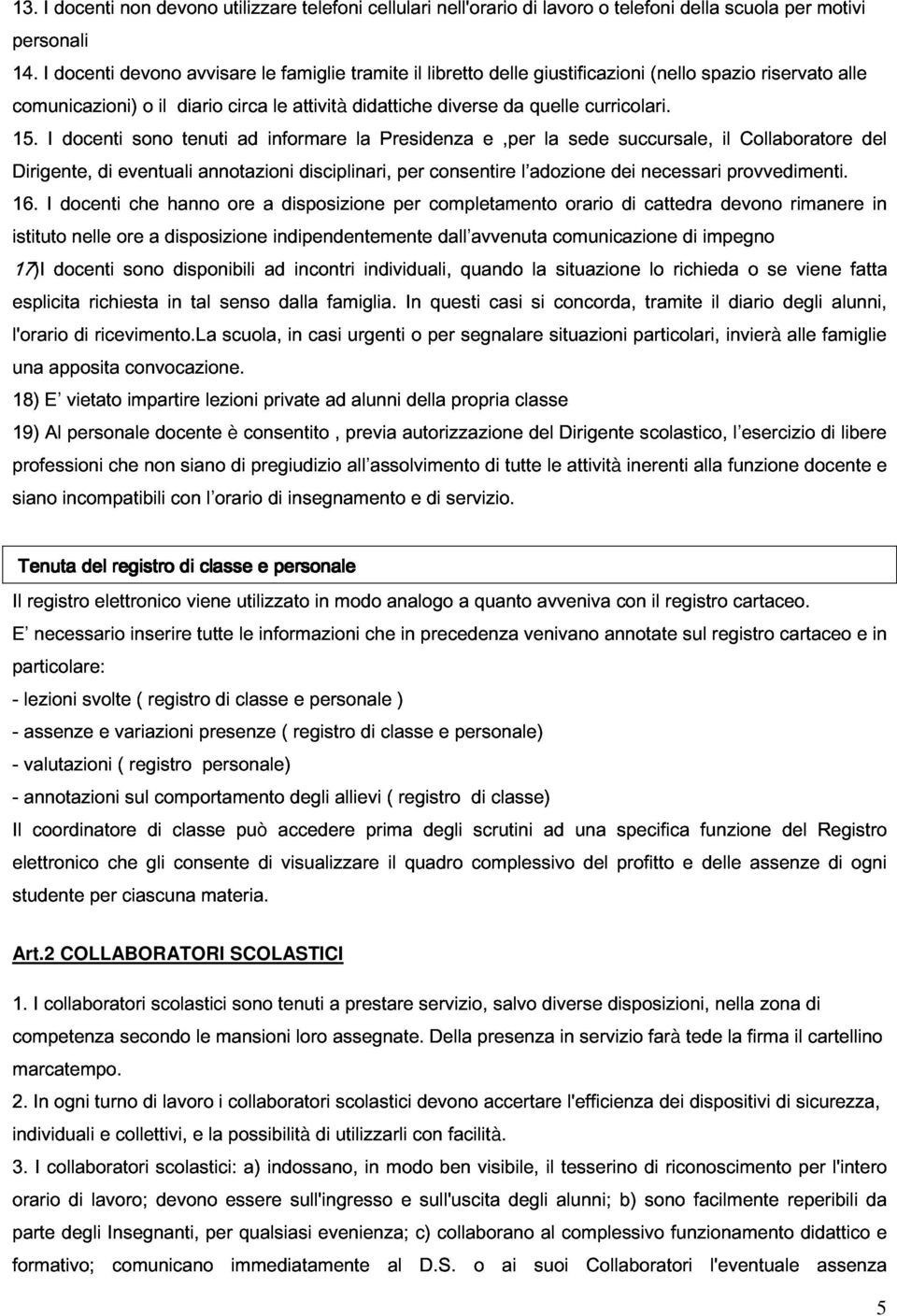 disciplinari, didattiche la Presidenza consentire diverse e,per da l adozione quelle la sede curricolari. dei succursale, necessari il provvedimenti. Collaboratore del attività 17)I 16.