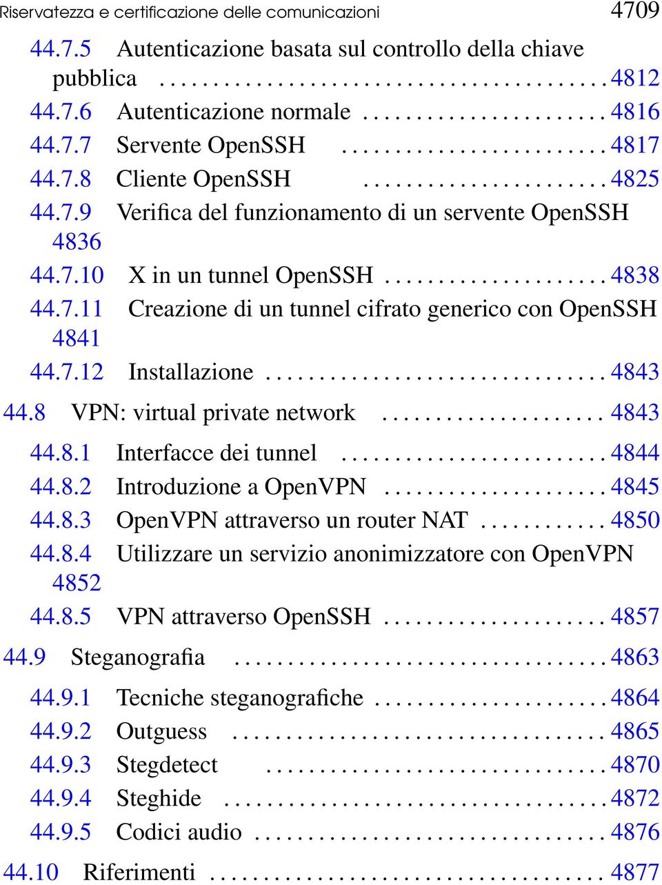 .................... 4838 44.7.11 Creazione di un tunnel cifrato generico con OpenSSH 4841 44.7.12 Installazione................................ 4843 44.8 VPN: virtual private network..................... 4843 44.8.1 Interfacce dei tunnel.