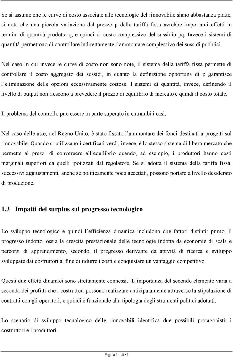 Nel caso in cui invece le curve di costo non sono note, il sistema della tariffa fissa permette di controllare il costo aggregato dei sussidi, in quanto la definizione opportuna di p garantisce l