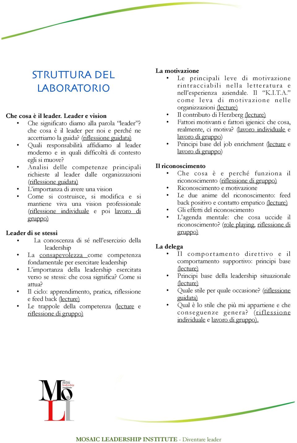 Analisi delle competenze principali richieste al leader dalle organizzazioni (riflessione guidata) L importanza di avere una vision Come si costruisce, si modifica e si mantiene viva una vision