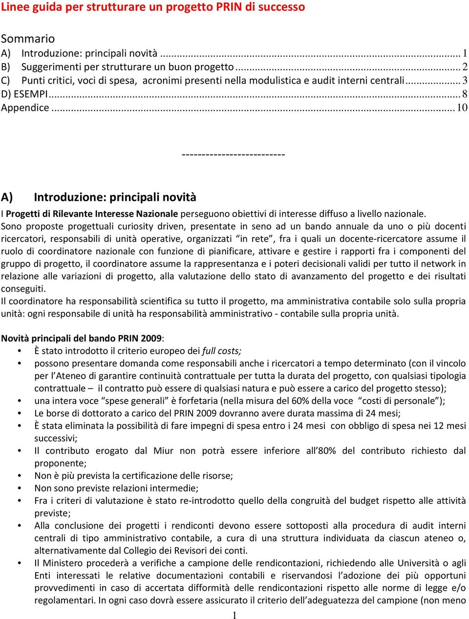 .. 10 -------------------------- A) Introduzione: principali novità I Progetti di Rilevante Interesse Nazionale perseguono obiettivi di interesse diffuso a livello nazionale.