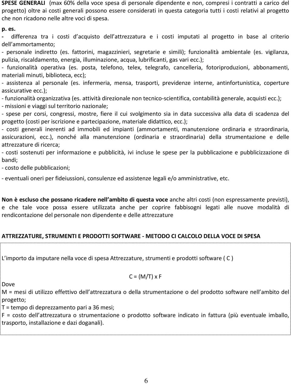 - differenza tra i costi d acquisto dell attrezzatura e i costi imputati al progetto in base al criterio dell ammortamento; - personale indiretto (es.