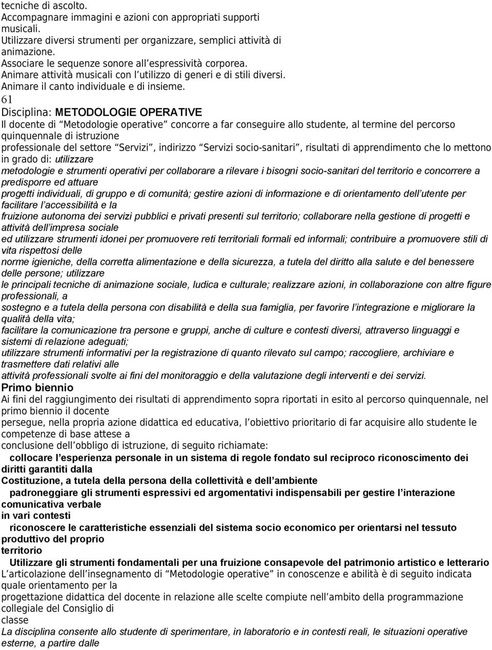 61 Disciplina: METODOLOGIE OPERATIVE Il docente di Metodologie operative concorre a far conseguire allo studente, al termine del percorso quinquennale di istruzione professionale del settore Servizi,