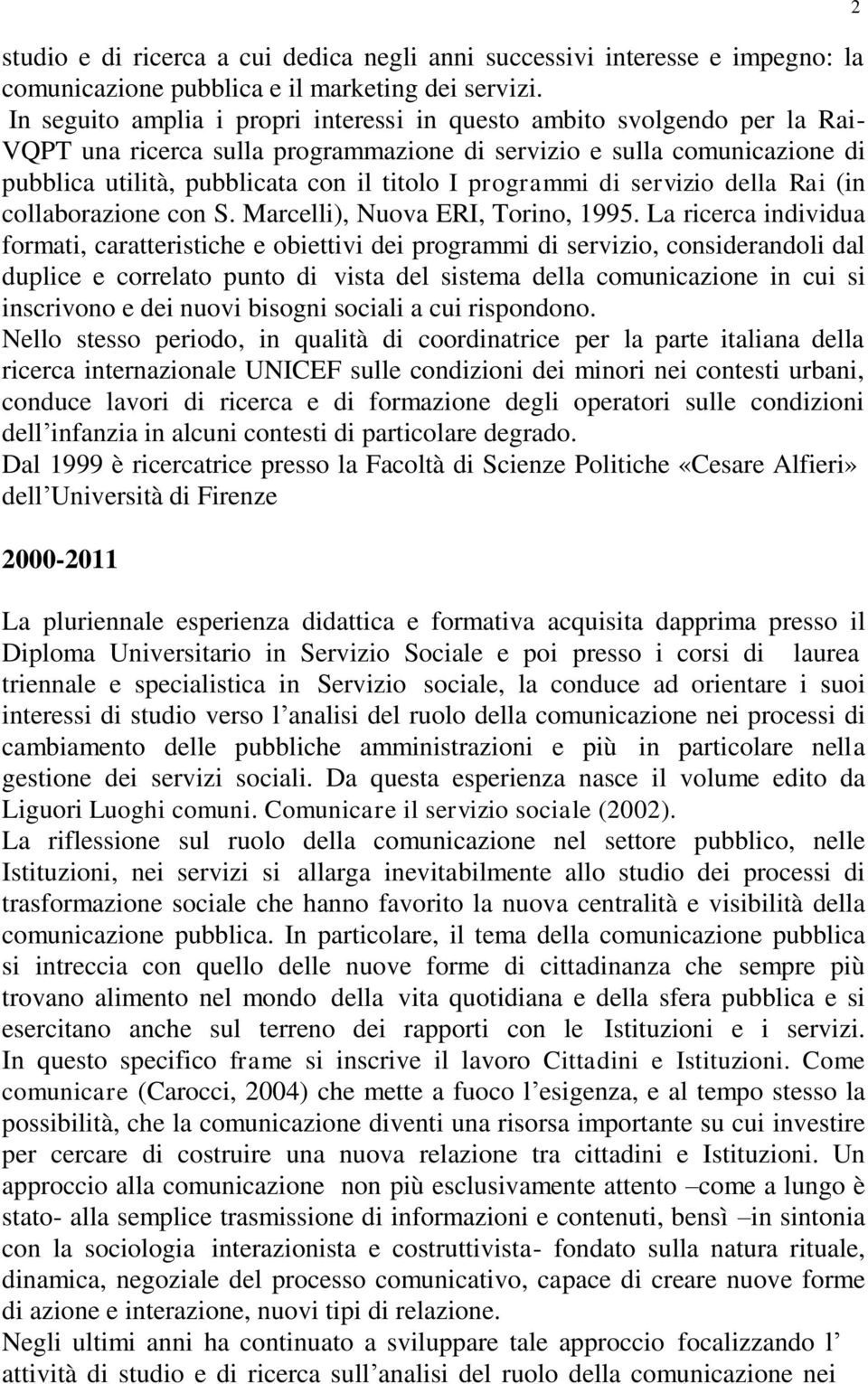 programmi di servizio della Rai (in collaborazione con S. Marcelli), Nuova ERI, Torino, 1995.