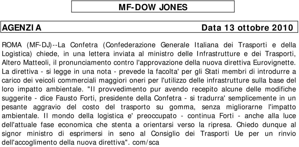 La direttiva - si legge in una nota - prevede la facolta' per gli Stati membri di introdurre a carico dei veicoli commerciali maggiori oneri per l'utilizzo delle infrastrutture sulla base del loro