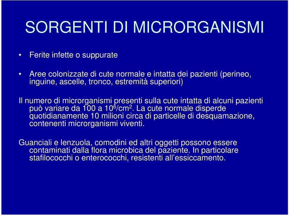 La cute normale disperde quotidianamente 10 milioni circa di particelle di desquamazione, contenenti microrganismi viventi.