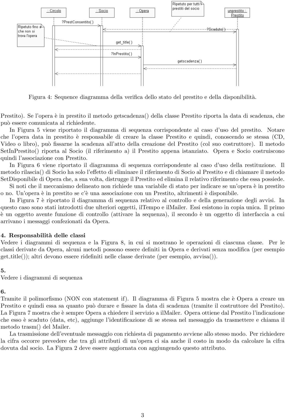 In Figura 5 viene riportato il diagramma di sequenza corrispondente al caso d uso del prestito.