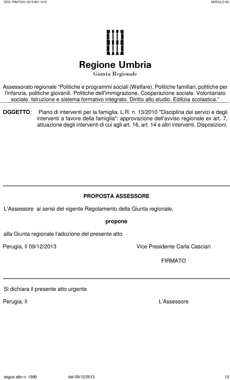 OGGETTO: Piano di interventi per la famiglia. L.R. n. 13/2010 "Disciplina dei servizi e degli interventi a favore della famiglia": approvazione dell avviso regionale ex art.